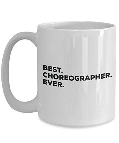 Best Choreographer Ever Mug - Funny Coffee Cup -Thank You Appreciation for Christmas Birthday Holiday Unique Gift Ideas