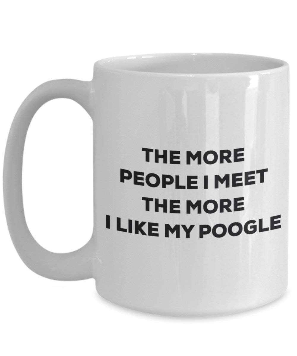 The more people I meet the more I like my Poogle Mug - Funny Coffee Cup - Christmas Dog Lover Cute Gag Gifts Idea
