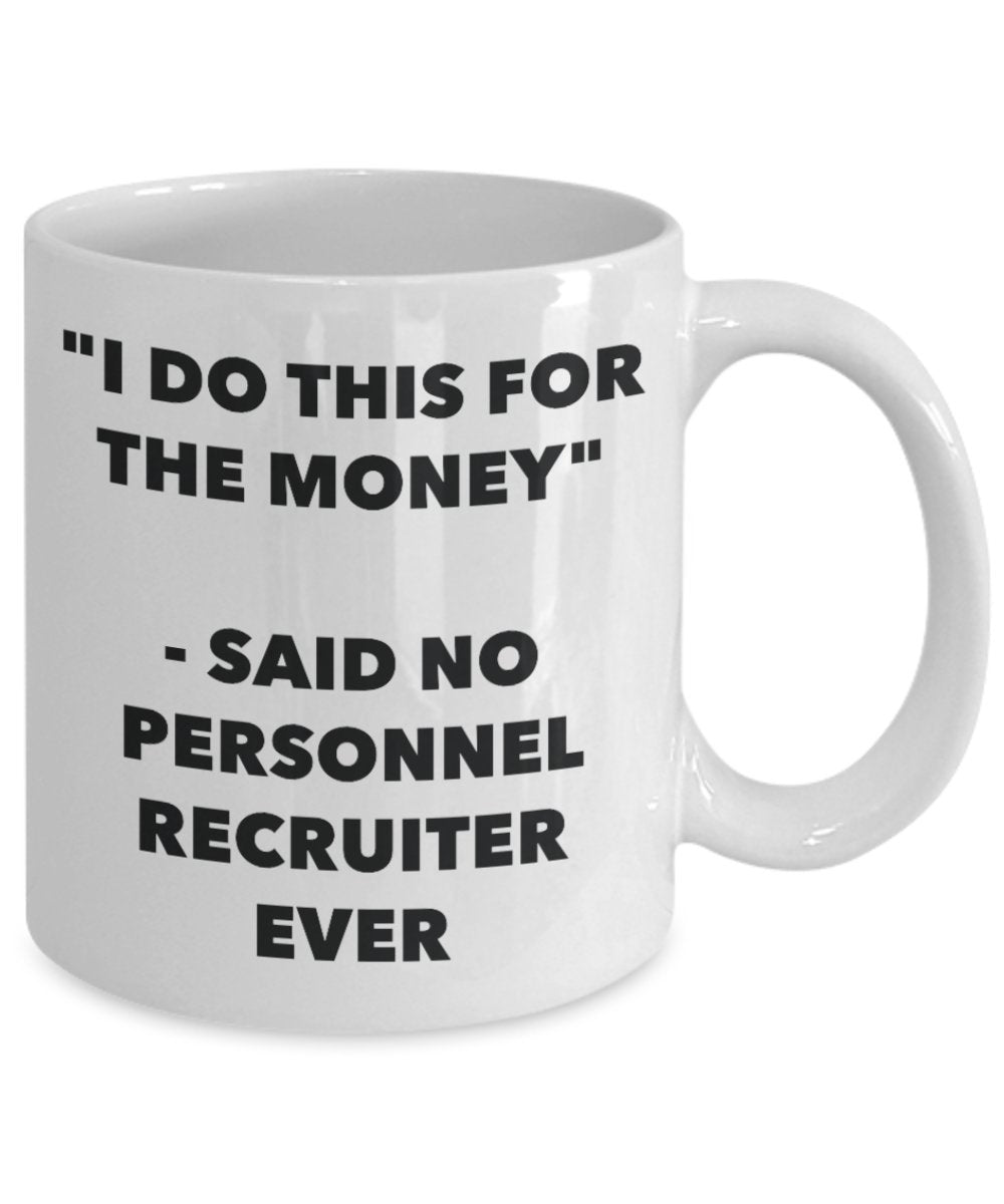 "I Do This for the Money" - Said No Personnel Clerk Ever Mug - Funny Tea Hot Cocoa Coffee Cup - Novelty Birthday Christmas Anniversary Gag Gifts Idea