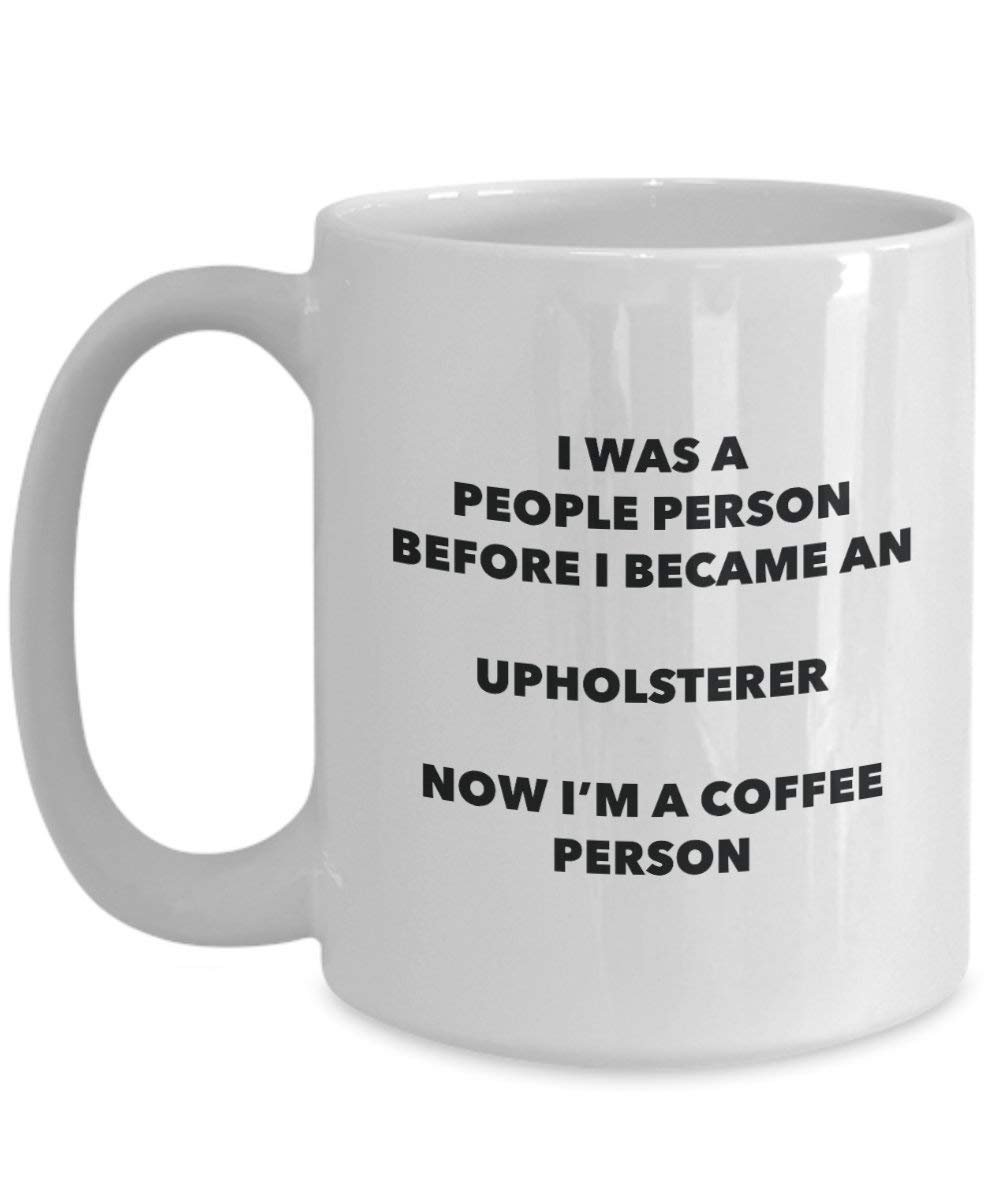 Upholsterer Coffee Person Mug - Funny Tea Cocoa Cup - Birthday Christmas Coffee Lover Cute Gag Gifts Idea