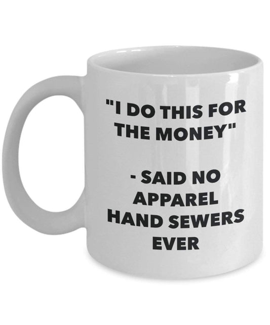 I Do CE pour l'argent – dit pas de vêtements à la main Égouts jamais Mug rigolo – Tasse à café – Fantaisie anniversaire Idée de Gag cadeaux de Noël 11oz blanc