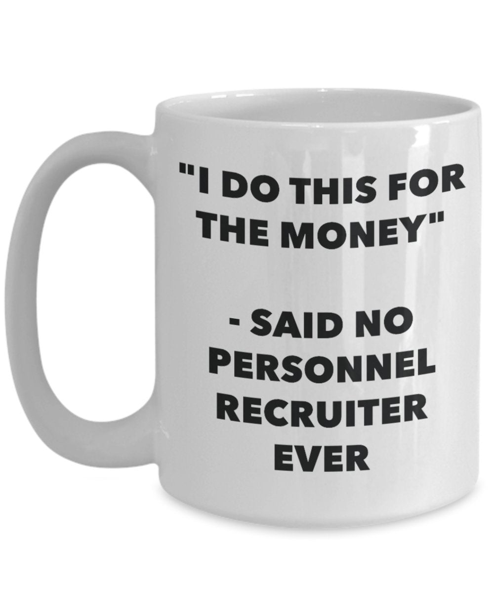 "I Do This for the Money" - Said No Personnel Clerk Ever Mug - Funny Tea Hot Cocoa Coffee Cup - Novelty Birthday Christmas Anniversary Gag Gifts Idea