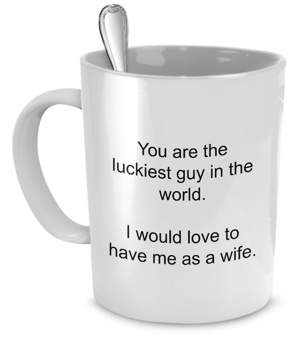Funny mug for husband - You are the luckiest guy in the world by SpreadPassion