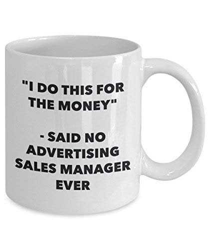 I Do This for The Money - Said No Advertising Sales Manager Ever Mug - Funny Coffee Cup - Novelty Birthday Christmas Gag Gifts Idea