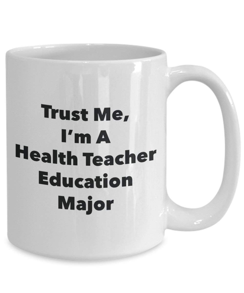 Trust Me, I'm A Health Teacher Education Major Mug - Funny Coffee Cup - Cute Graduation Gag Gifts Ideas for Friends and Classmates (11oz)