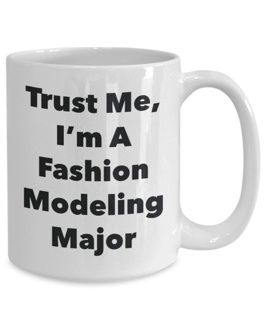 Trust Me, I'm A Fashion Modeling Major Mug - Funny Coffee Cup - Cute Graduation Gag Gifts Ideas for Friends and Classmates (15oz)