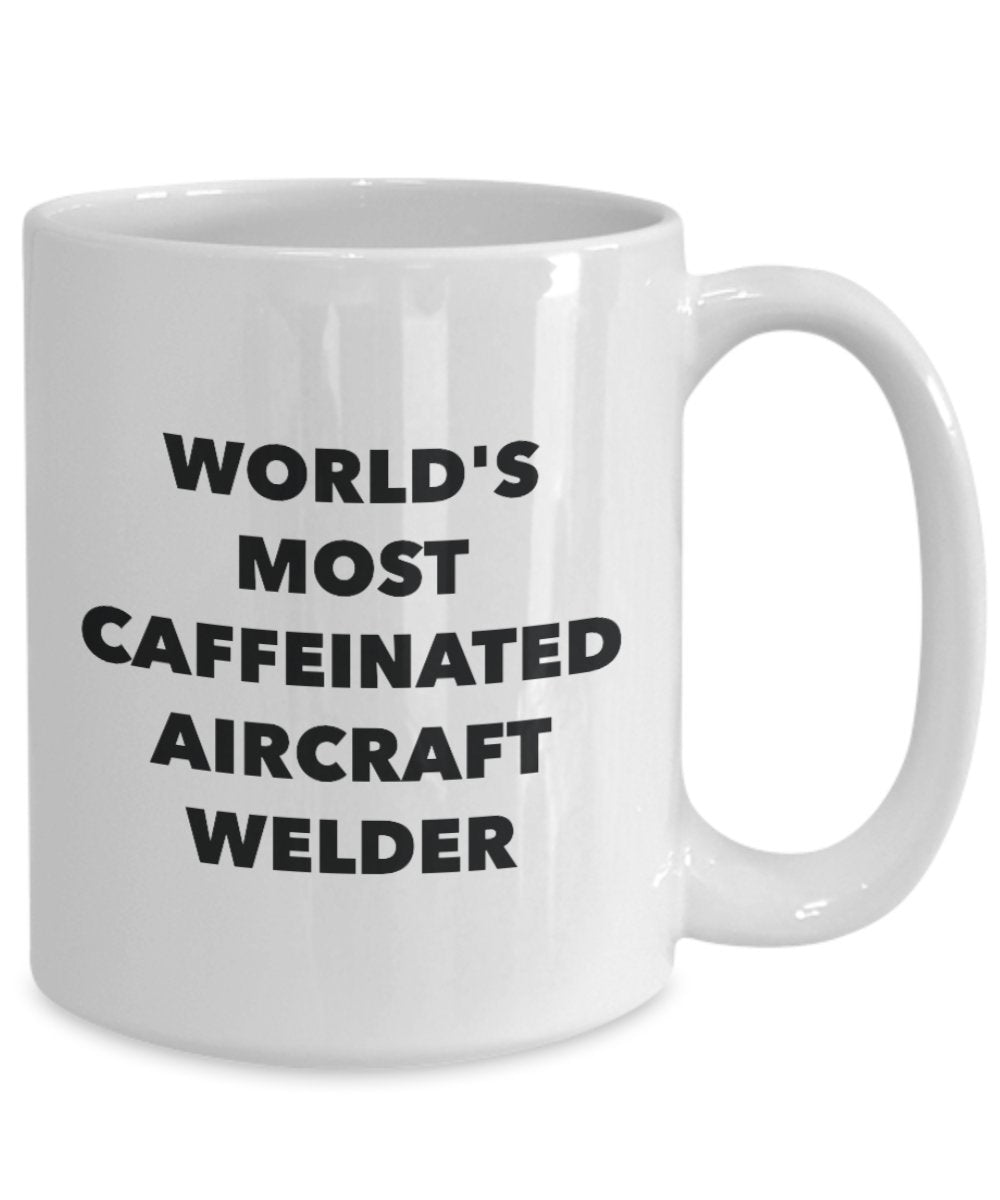 World's Most Caffeinated Aircraft Welder Mug - Funny Tea Hot Cocoa Coffee Cup - Novelty Birthday Christmas Anniversary Gag Gifts Idea