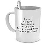 Mom Mugs - I Used to Have Functioning Brain Cells But I Traded Them in for Children - Funny Mom Gifts - Mom Gifts …