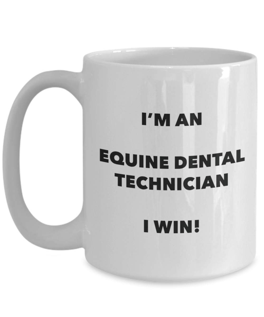 I'm an Equine Dental Technician Mug I win - Funny Coffee Cup - Novelty Birthday Christmas Gag Gifts Idea