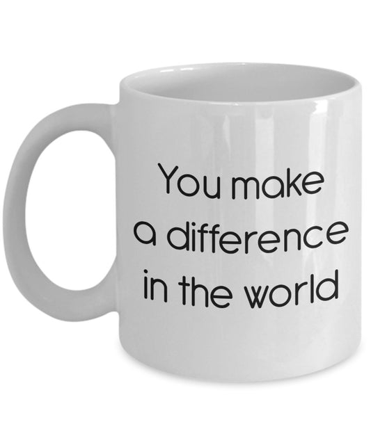 You Make A Difference in the World Mug - Funny Tea Hot Cocoa Coffee Cup - Novelty Birthday Christmas Anniversary Gag Gifts Idea