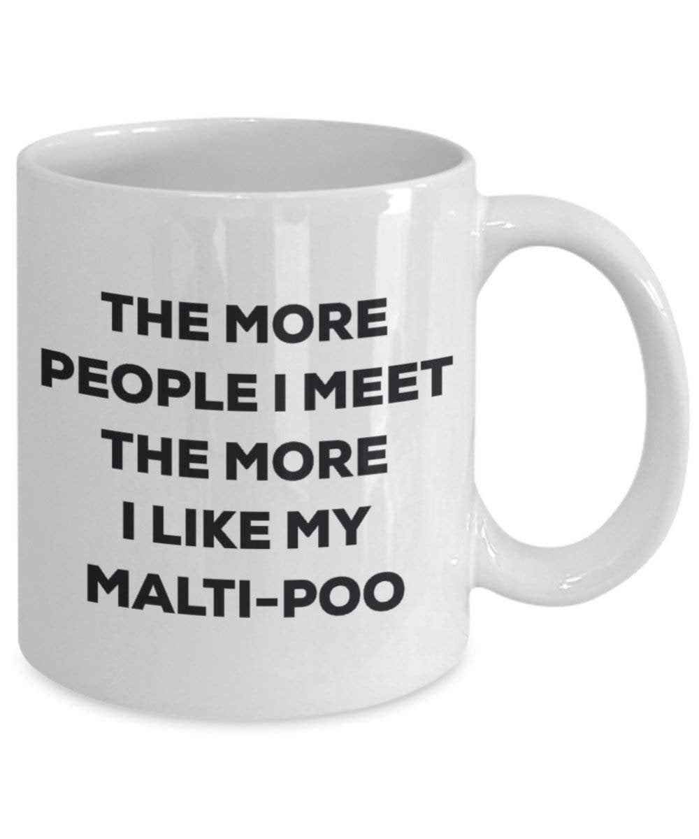 The more people I meet the more I like my Malti-poo Mug - Funny Coffee Cup - Christmas Dog Lover Cute Gag Gifts Idea