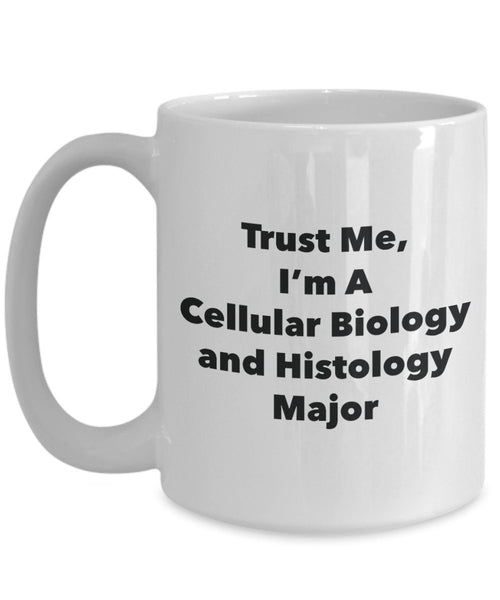 Trust Me, I'm A Cellular Biology and Histology Major Mug - Funny Tea Hot Cocoa Coffee Cup - Novelty Birthday Christmas Anniversary Gag Gifts Idea