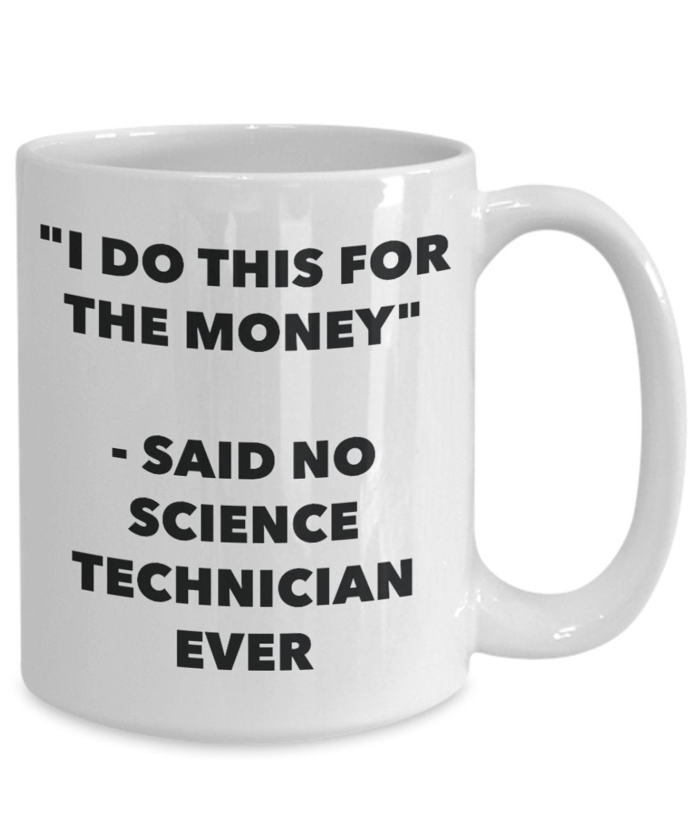 "I Do This for the Money" - Said No School Technician Ever Mug - Funny Tea Hot Cocoa Coffee Cup - Novelty Birthday Christmas Anniversary Gag Gifts Ide