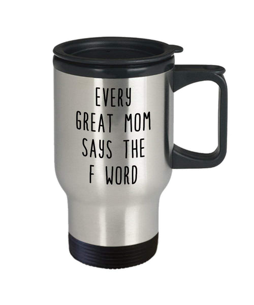 Every Great MOM says The F Word Travel mug – Tazza divertente mamma novità idea regalo di compleanno