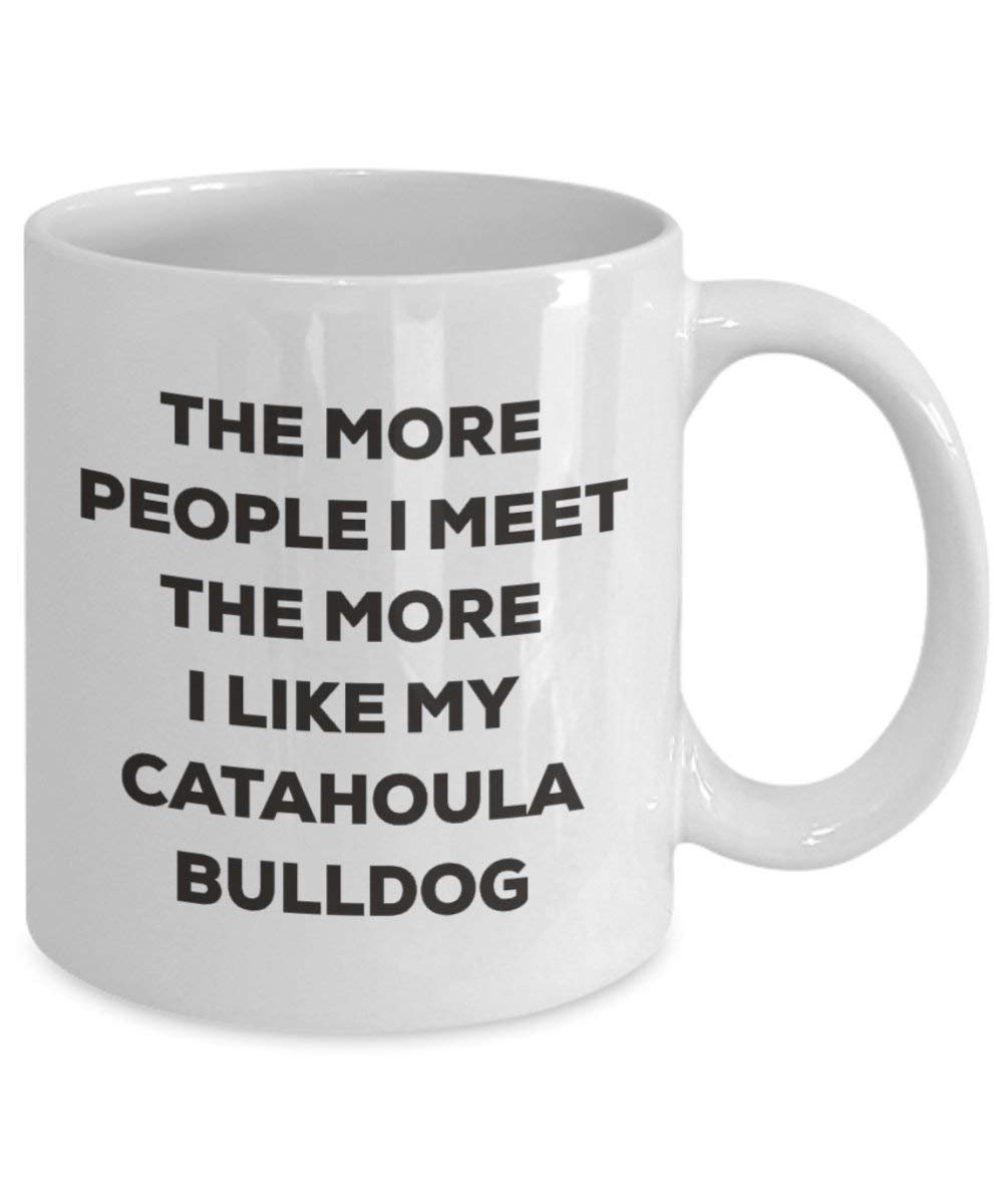 The more people I meet the more I like my Catahoula Bulldog Mug - Funny Coffee Cup - Christmas Dog Lover Cute Gag Gifts Idea