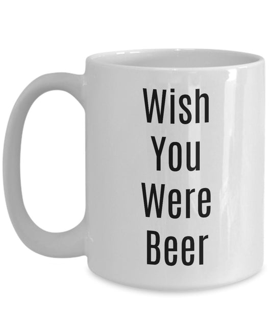 Wish You Were Beer Mug - Funny Cup For Beer Lovers - For Men Or Women - Gag Gift - Novelty Idea For Birthday Christmas