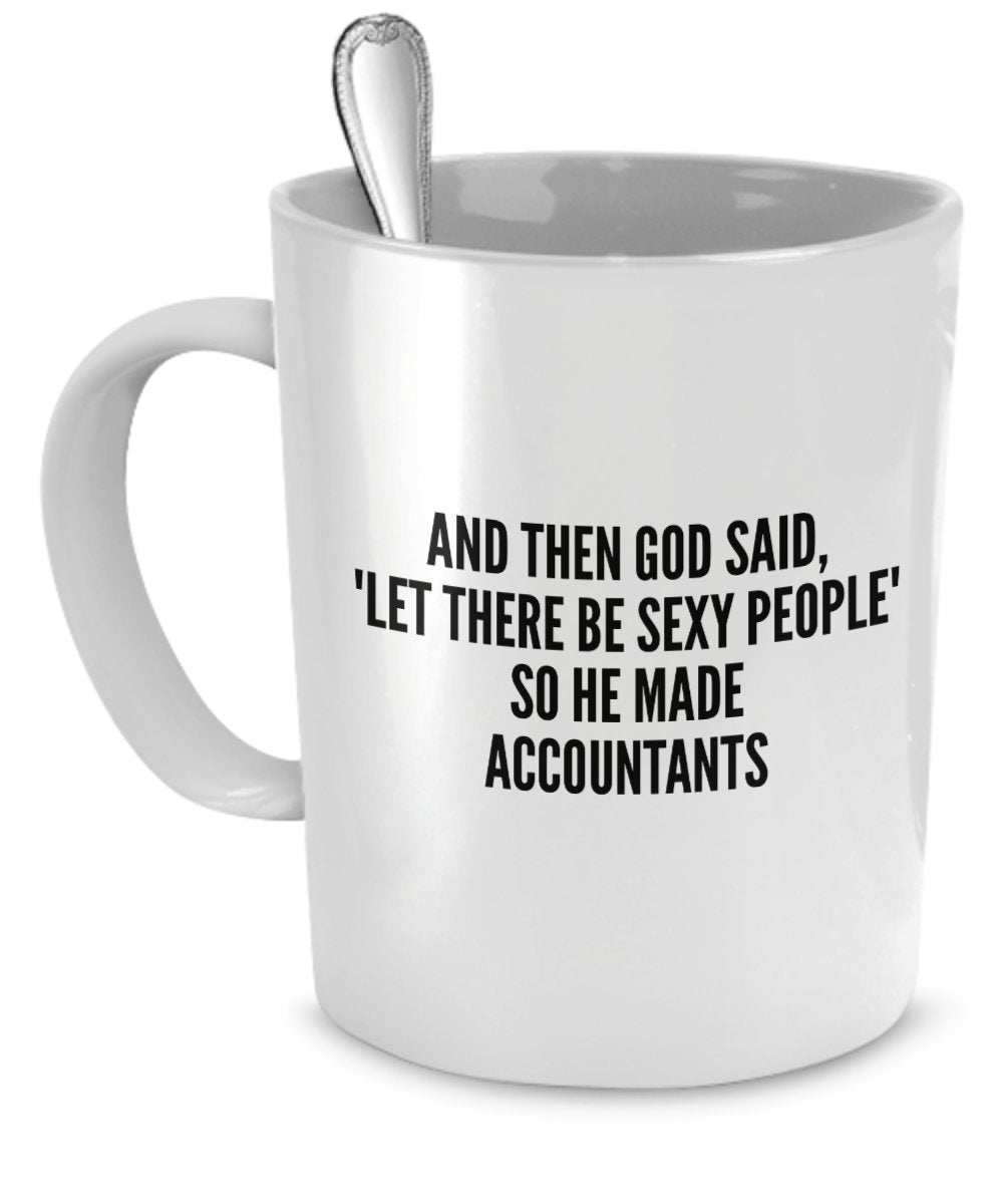 Sexy Accountants Mug - And Then God Said Let There Be Sexy People So He Made Accountants