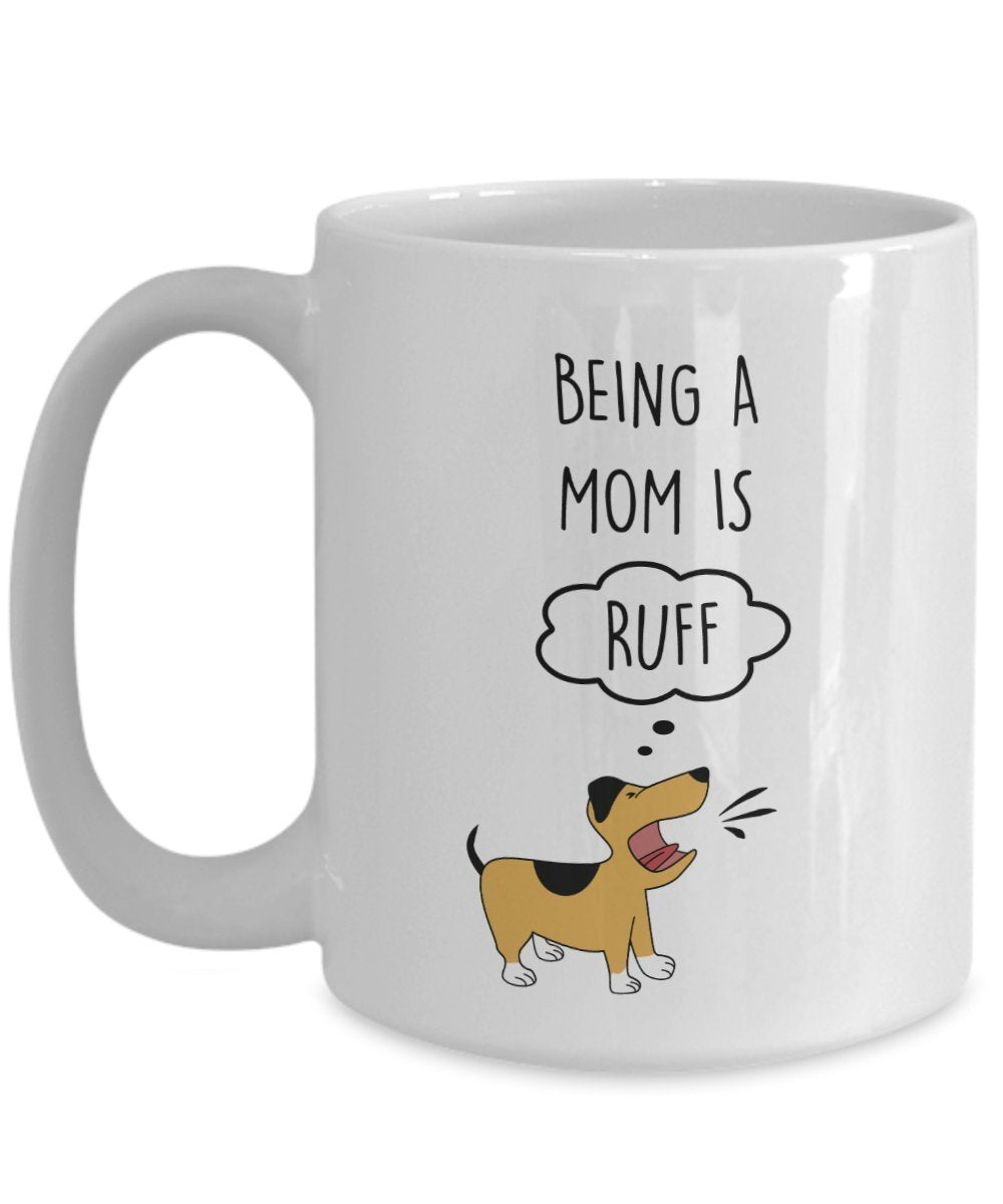 Being A Mom is RUFF Mug - Funny Tea Hot Cocoa Coffee Cup - Novelty Birthday Christmas Anniversary Gag Gifts Idea