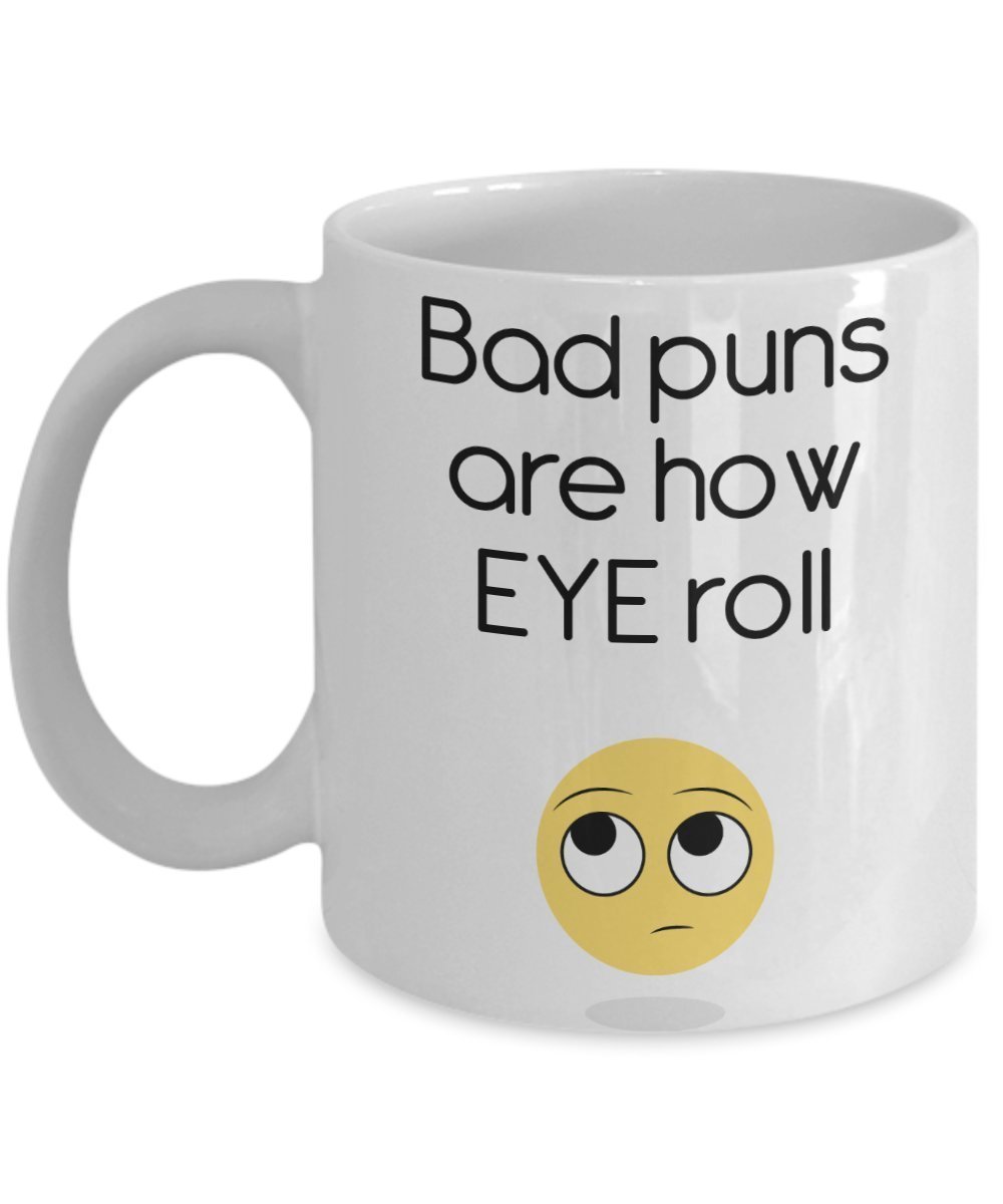 Bad Puns are How Eye Roll Mug - Funny Tea Hot Cocoa Coffee Cup - Novelty Birthday Christmas Anniversary Gag Gifts Idea