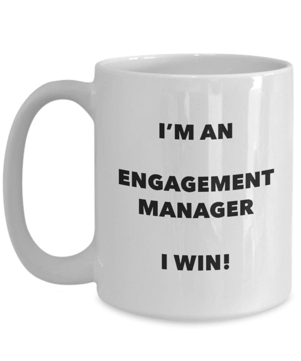 I'm an Engagement Manager Mug I win - Funny Coffee Cup - Novelty Birthday Christmas Gag Gifts Idea