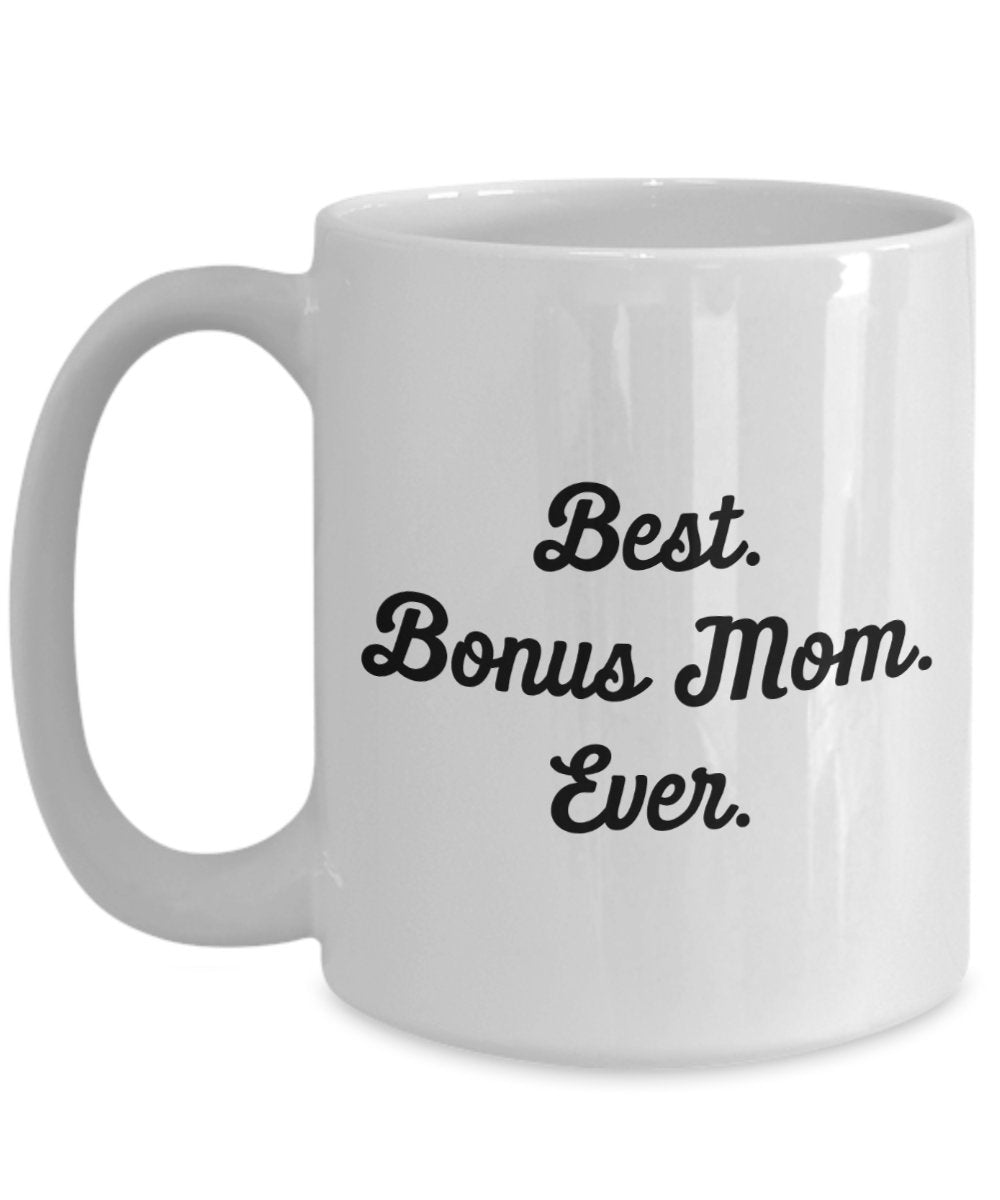 Best Bonus Mom Ever Mug - Funny Tea Hot Cocoa Coffee Cup - Novelty Birthday Christmas Anniversary Gag Gifts Idea