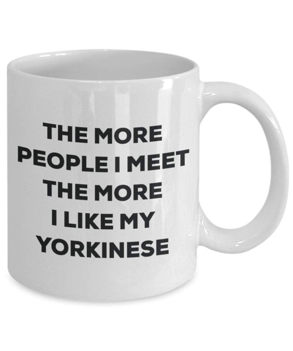 The more people I meet the more I like my Yorkinese Mug - Funny Coffee Cup - Christmas Dog Lover Cute Gag Gifts Idea