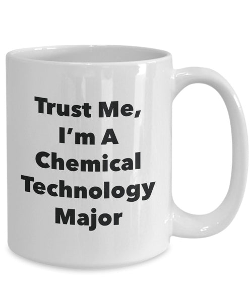 Trust Me, I'm A Chemical Technology Major Mug - Funny Tea Hot Cocoa Coffee Cup - Novelty Birthday Christmas Anniversary Gag Gifts Idea