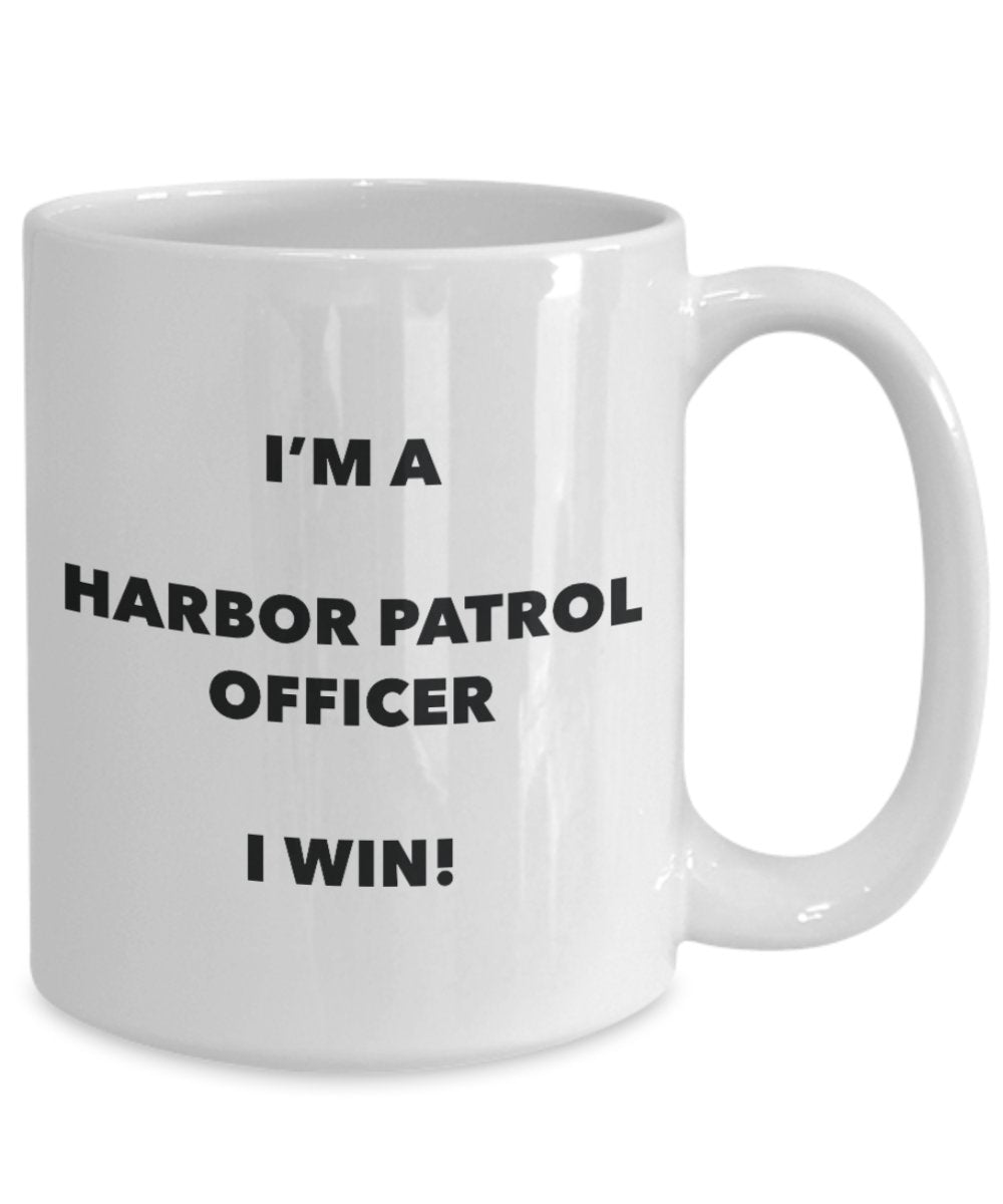 I'm a Harbor Patrol Officer Mug I win - Funny Coffee Cup - Novelty Birthday Christmas Gag Gifts Idea