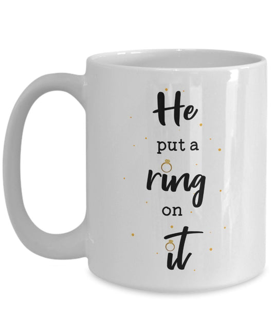 Engagement Mug - He Put A Ring on It - Funny Tea Hot Cocoa Coffee Cup - Novelty Birthday Christmas Anniversary Gag Gifts Idea