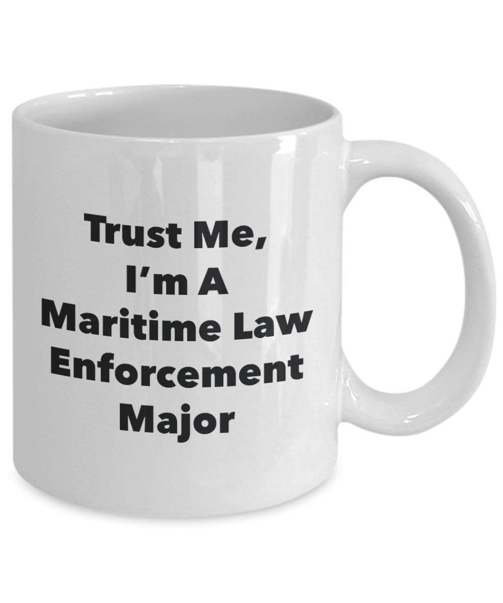 Trust Me, I 'm A Maritime Law Enforcement Major Becher – Lustige Kaffee Tasse – Cute Graduation Gag Geschenke Ideen für Freunde und Klassenkameraden