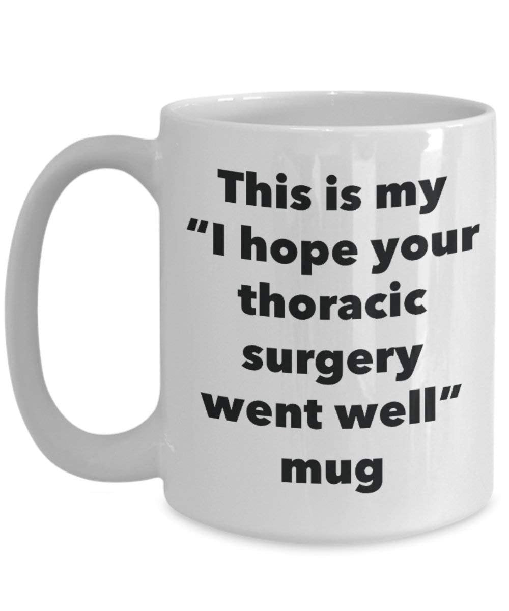 This is My I Hope Your Thoracic Surgery Went Well Mug - Funny Tea Hot Cocoa Coffee Cup - Get Well Soon Gifts - Novelty Well Wisher Gag Gifts Idea (15oz)