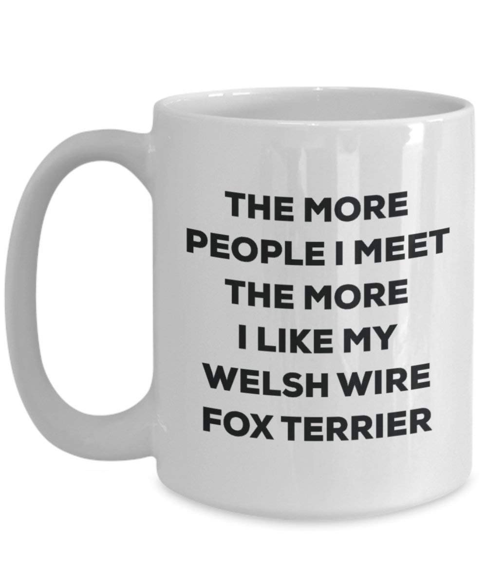 Le plus de personnes I Meet the More I Like My gallois Wire Fox Terrier Mug de Noël – Funny Tasse à café – amateur de chien mignon Gag Gifts Idée 15oz blanc