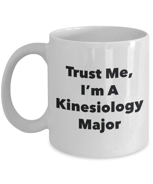 Trust Me, I'm A Kinesiology Major Mug - Funny Coffee Cup - Cute Graduation Gag Gifts Ideas for Friends and Classmates (11oz)