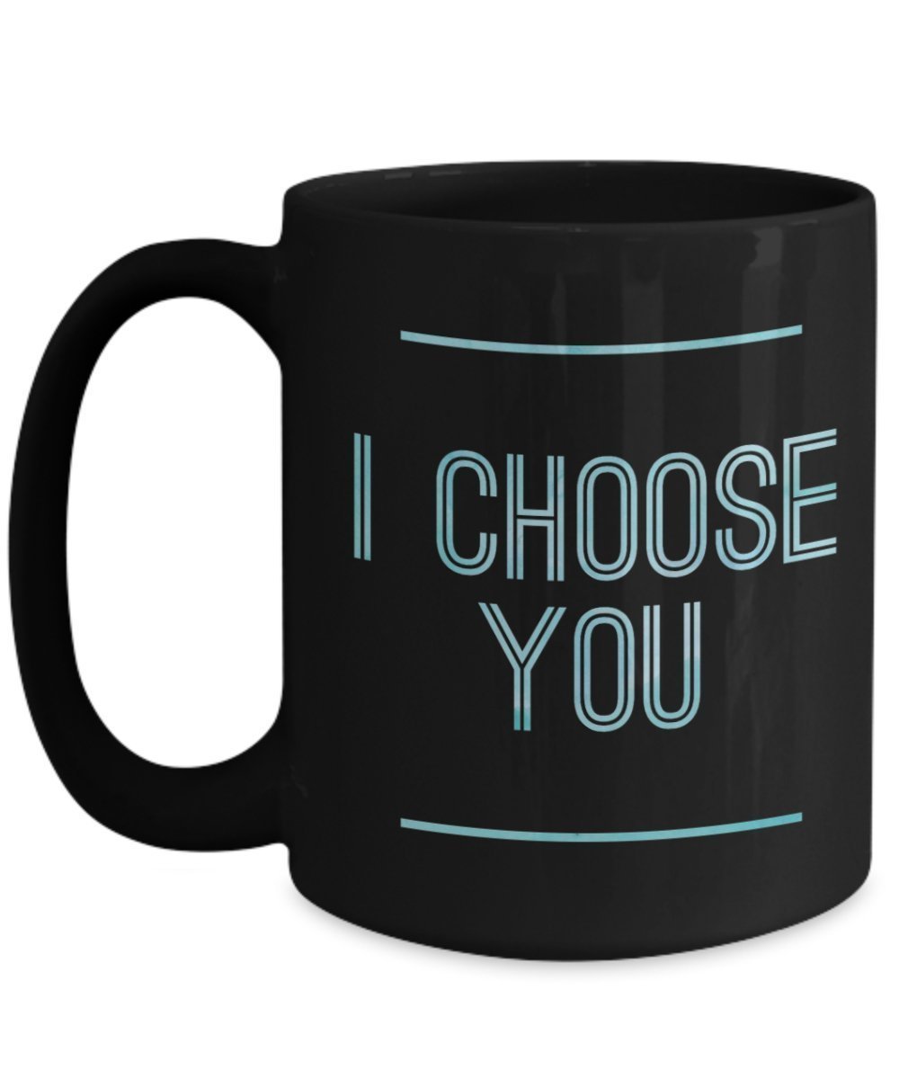 I choose You Funny Coffee mug gift idea for men, Women, husband, wife, boyfriend and girlfriend
