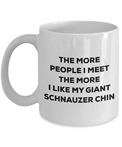 The More People I Meet The More I Like My Giant Schnauzer Chin Mug - Funny Coffee Cup - Christmas Dog Lover Cute Gag Gifts Idea