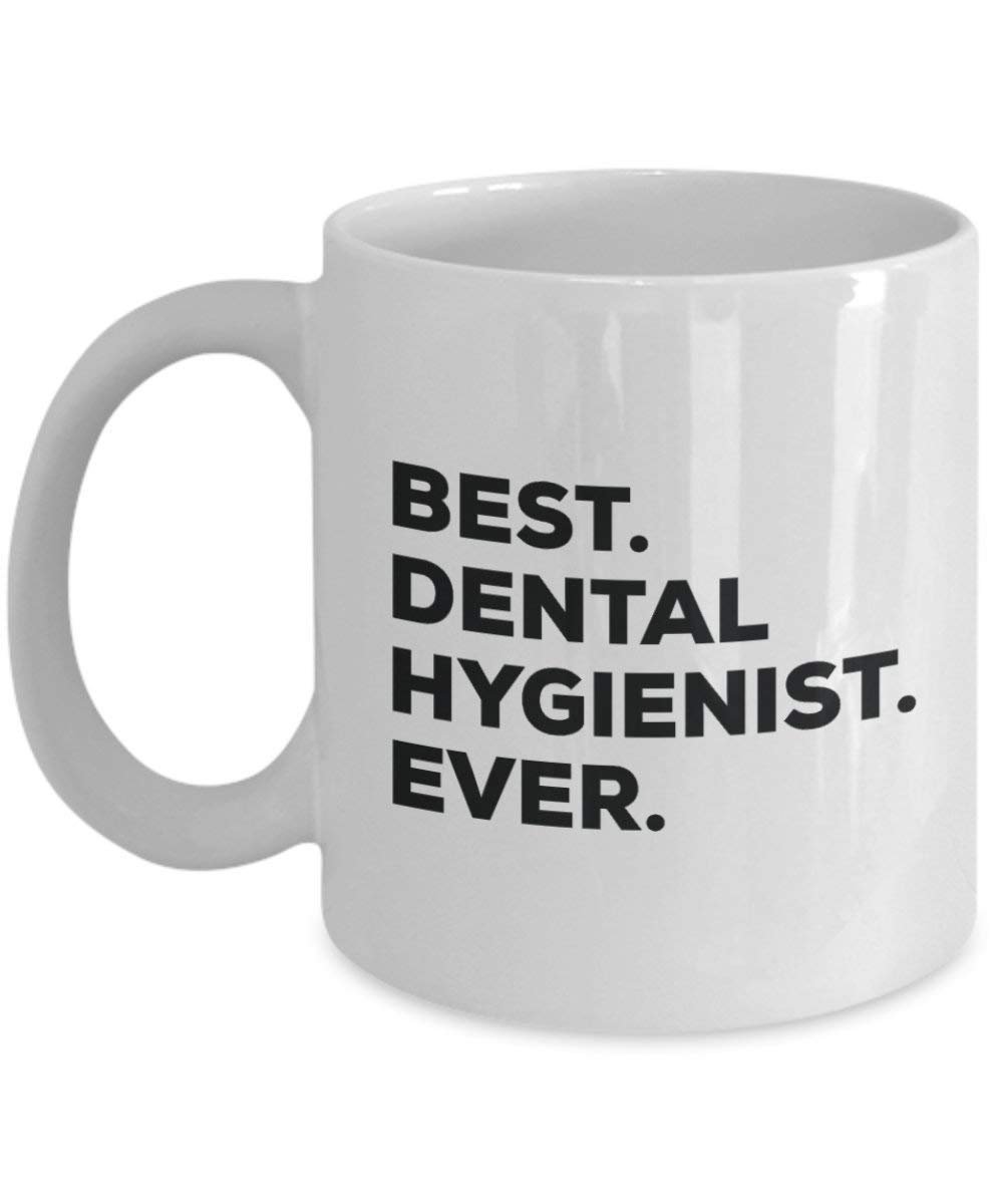 Best Dental Hygienist Ever Mug - Funny Coffee Cup -Thank You Appreciation For Christmas Birthday Holiday Unique Gift Ideas