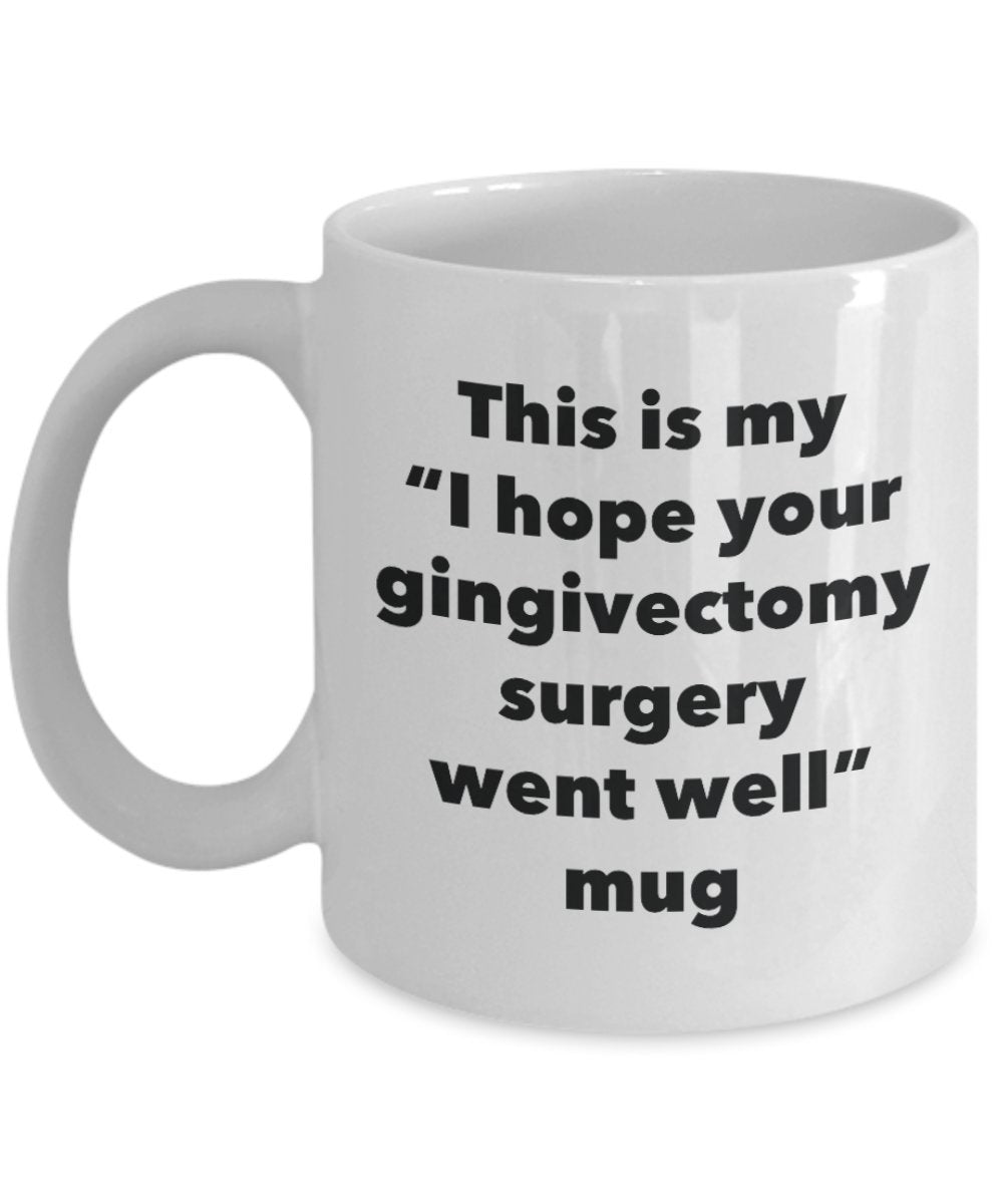 This is My "I Hope Your Gingivectomy Surgery Went Well" Mug - Funny Tea Hot Cocoa Coffee Cup - Novelty Birthday Christmas Anniversary Gag Gifts Idea