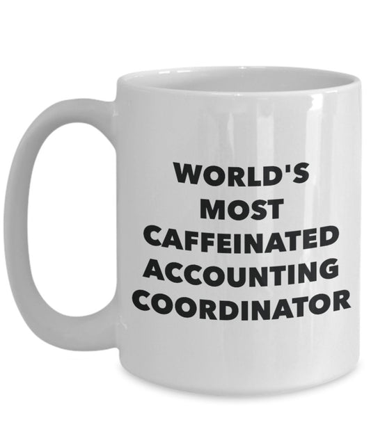 Accounting Coordinator Mug - World's Most Caffeinated Accounting Coordinator - Funny Tea Hot Cocoa Coffee Cup - Novelty Birthday Christmas Anniversary
