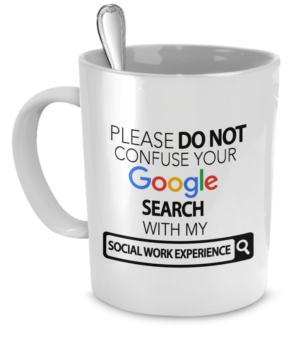 Social Work Mug - Social Work Gifts - Please Do Not Confuse Your Google Search With My Social Work Experience - Social Work Experience by SpreadPassion