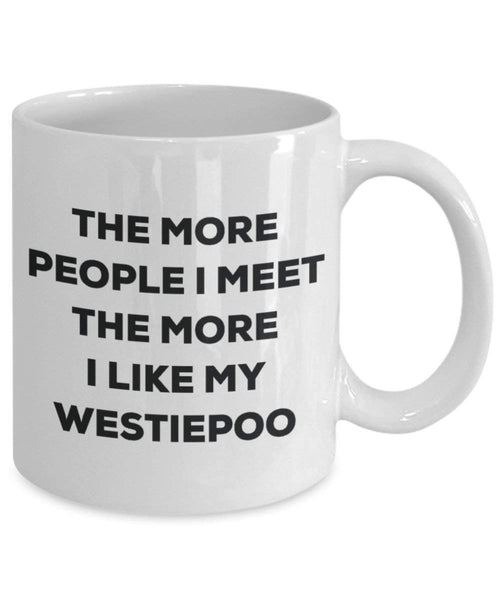 Le plus de personnes I Meet the More I Like My Westiepoo Mug de Noël – Funny Tasse à café – amateur de chien mignon Gag Gifts Idée 15oz blanc