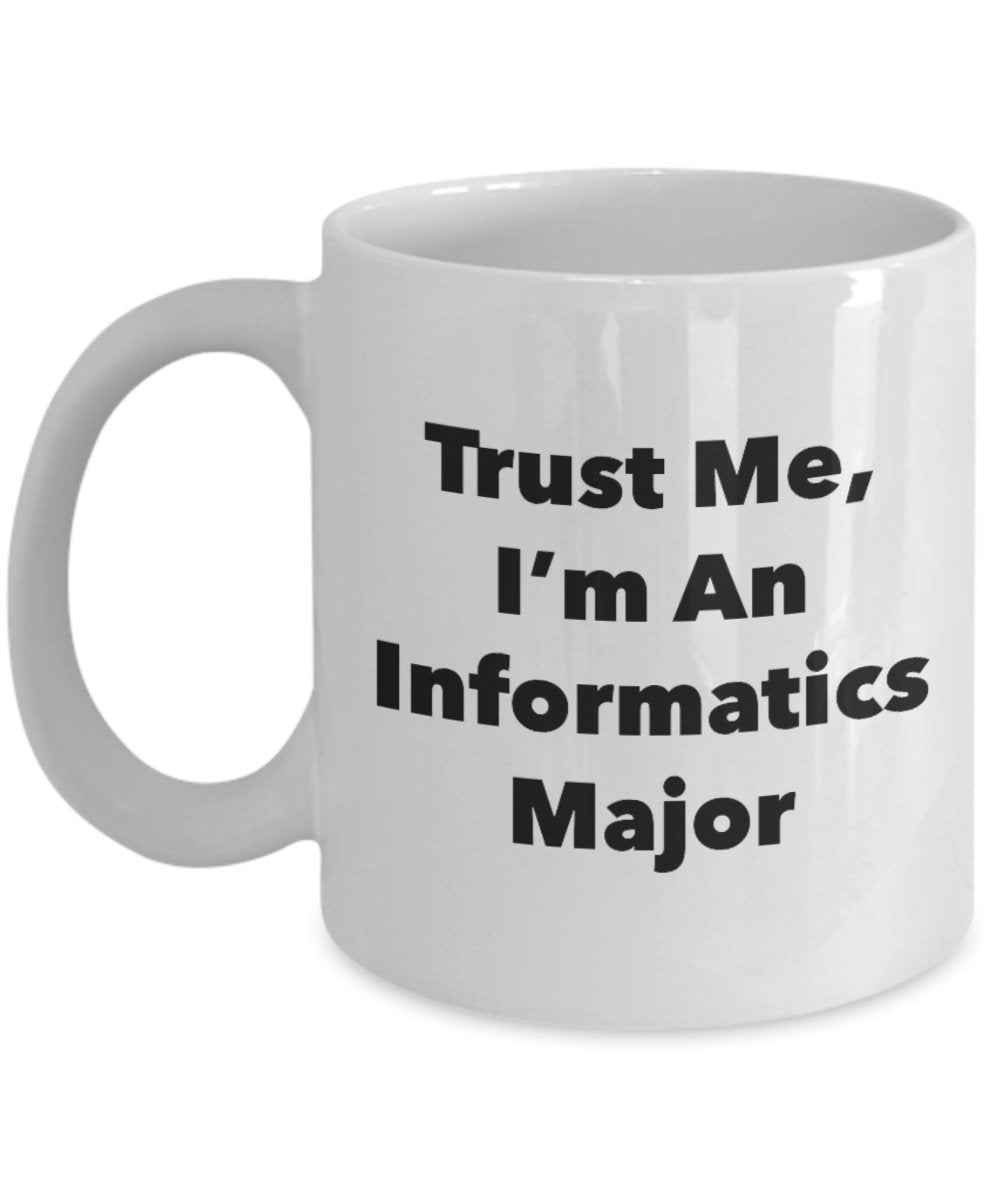 Tasse mit Aufschrift"Trust Me, I'm An Informatics Major", lustige Teetasse, Kakao, Kaffeetasse – Neuheit Geburtstag Weihnachten Jahrestag Gag Geschenkidee