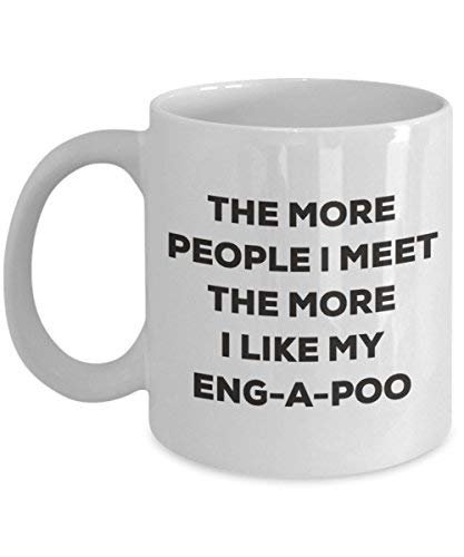 The More People I Meet The More I Like My Eng-a-Poo Mug - Funny Coffee Cup - Christmas Dog Lover Cute Gag Gifts Idea