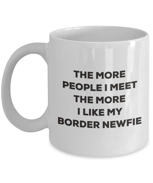 The more people I meet the more I like my Border Newfie Mug - Funny Coffee Cup - Christmas Dog Lover Cute Gag Gifts Idea