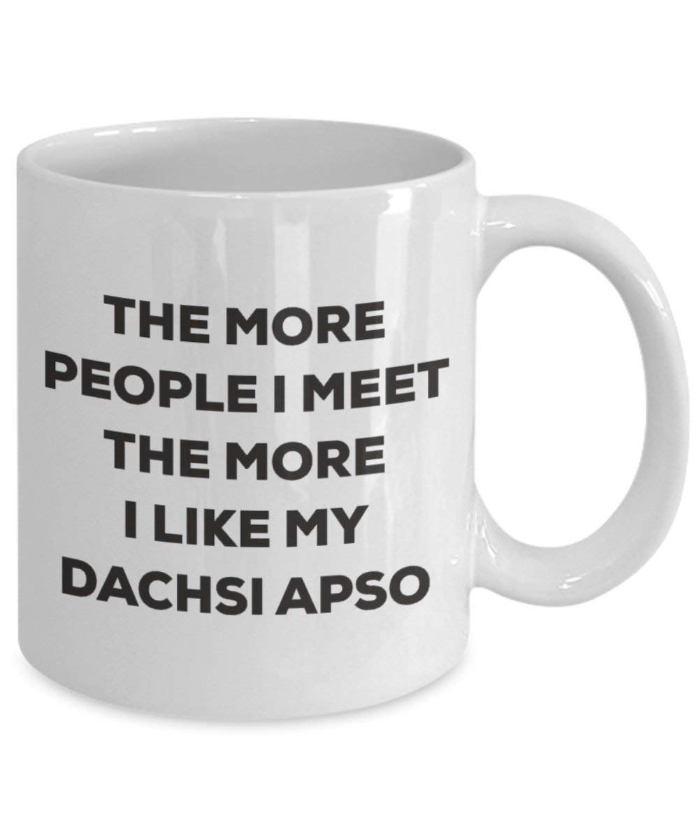 The more people I meet the more I like my Dachsi Apso Mug - Funny Coffee Cup - Christmas Dog Lover Cute Gag Gifts Idea