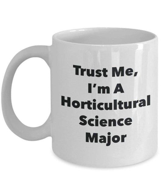 Trust Me, I'm A Horticultural Science Major Mug - Funny Coffee Cup - Cute Graduation Gag Gifts Ideas for Friends and Classmates (15oz)