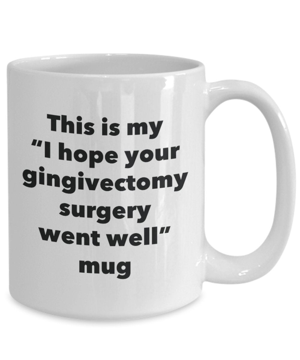 This is My "I Hope Your Gingivectomy Surgery Went Well" Mug - Funny Tea Hot Cocoa Coffee Cup - Novelty Birthday Christmas Anniversary Gag Gifts Idea