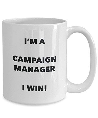 Campaign Manager Mug - I'm a Campaign Manager I Win! - Funny Coffee Cup - Novelty Birthday Christmas Gag Gifts Idea