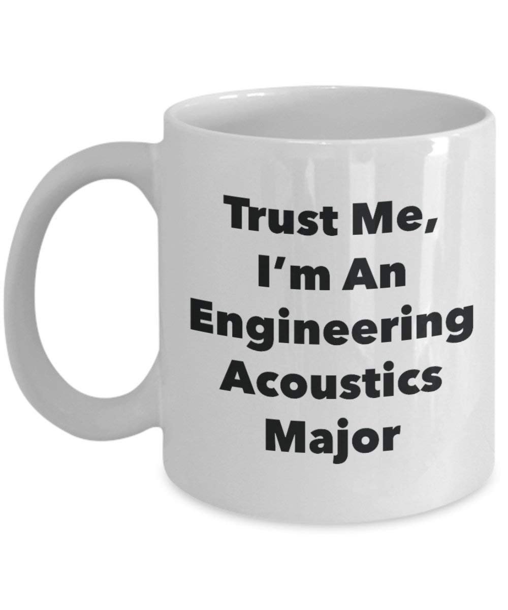 Trust Me, I'm An Engineering Acoustics Major Mug - Funny Coffee Cup - Cute Graduation Gag Gifts Ideas for Friends and Classmates