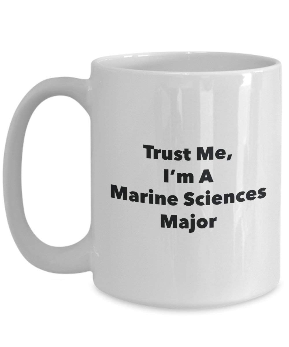 Trust Me, I 'm A Marine Wissenschaften Major Becher – Lustige Kaffee Tasse – Cute Graduation Gag Geschenke Ideen für Freunde und Klassenkameraden