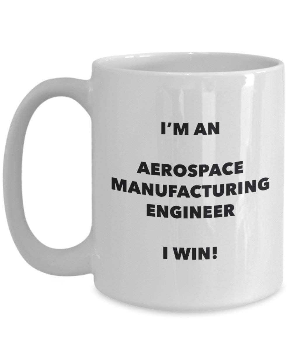 Aérospatiale de fabrication ingénieur Mug – Je suis un ingénieur de fabrication Aérospatiale I Win. – Funny Tasse à café – Fantaisie anniversaire Idée de Gag cadeaux de Noël 15oz blanc